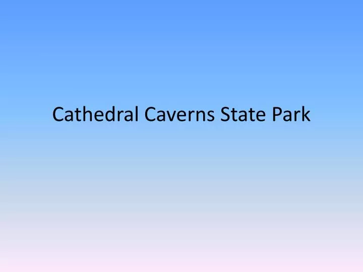 cathedral caverns state park