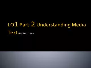 LO 1 Part 2 Understanding Media Text.