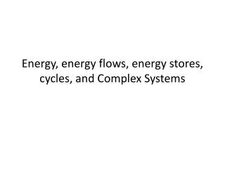 Energy, energy flows, energy stores, cycles, and Complex Systems