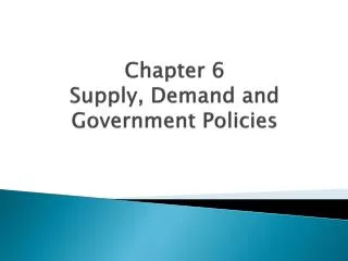 Chapter 6 Supply, Demand and Government Policies