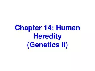 Chapter 14: Human Heredity (Genetics II)