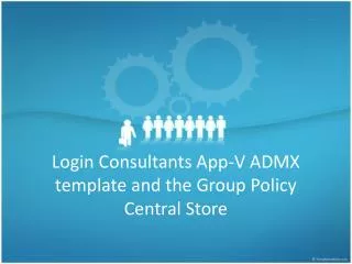 Login Consultants App-V ADMX template and the Group Policy Central Store