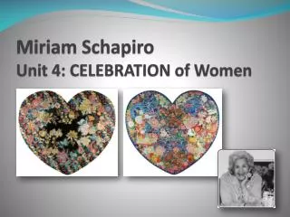 Miriam Schapiro Unit 4: CELEBRATION of Women