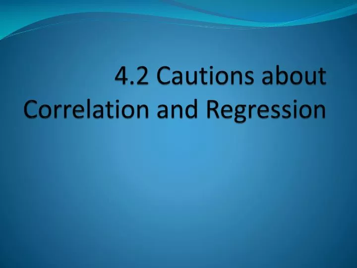 4 2 cautions about correlation and regression