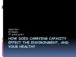 How does carrying capacity effect the environment, AND YOUR HEALTH?