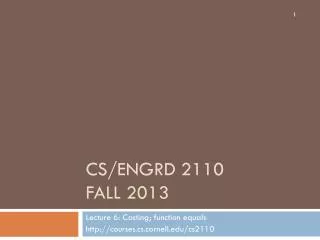 CS/ENGRD 2110 Fall 2013