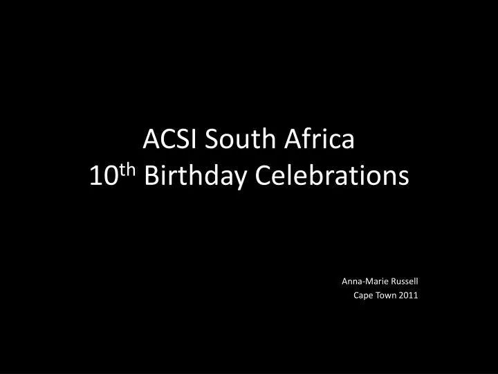 acsi south africa 10 th birthday celebrations