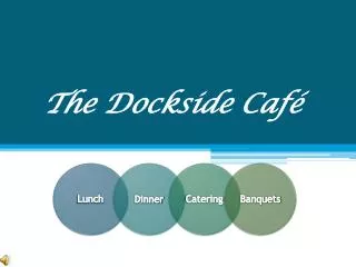 The Dockside Caf é