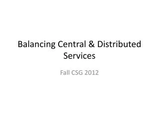 Balancing Central &amp; Distributed Services