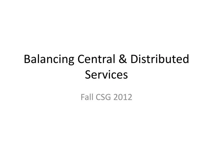 balancing central distributed services