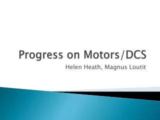 Progress on Motors/DCS