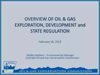 OVERVIEW OF OIL &amp; GAS EXPLORATION, DEVELOPMENT and STATE REGULATION February 18, 2012