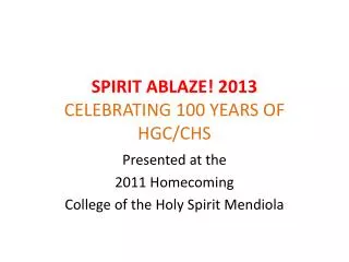 SPIRIT ABLAZE! 2013 CELEBRATING 100 YEARS OF HGC/CHS