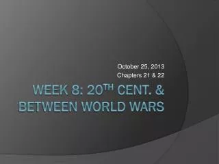 Week 8: 20 th cent. &amp; between world wars