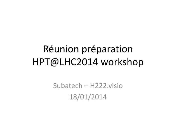 r union pr paration hpt@lhc2014 workshop