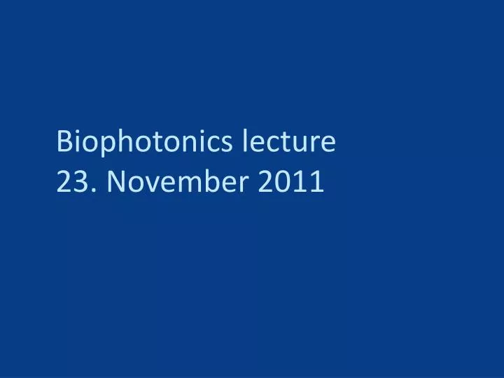 biophotonics lecture 23 november 2011