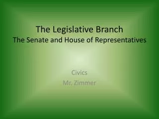 The Legislative Branch The Senate and House of Representatives