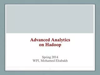 Advanced Analytics on Hadoop Spring 2014 WPI , Mohamed Eltabakh