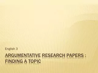 ARGUMENTATIVE RESEARCH PAPERS : Finding a topic
