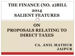 THE FINANCE (NO. 2)BILL 2014 SALIENT FEATURES ON PROPOSALS RELATING TO DIRECT TAXES