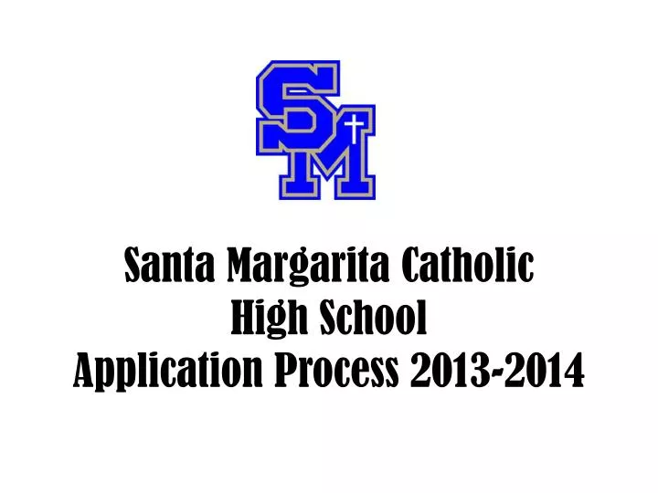 santa margarita catholic high school application process 2013 2014