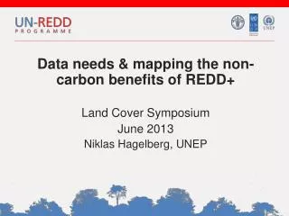 Data needs &amp; mapping the non-carbon benefits of REDD+ Land Cover Symposium June 2013