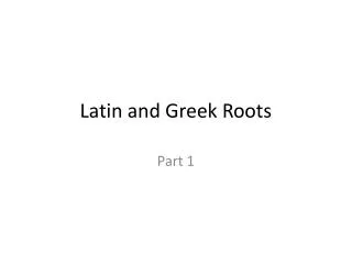 Latin and Greek Roots