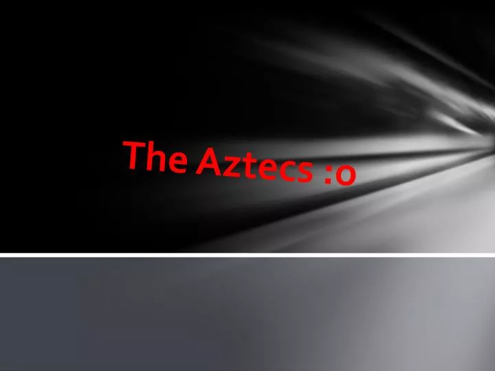 the aztecs o
