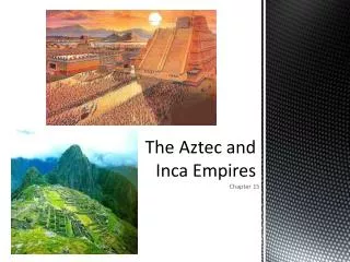 The Aztec and Inca Empires