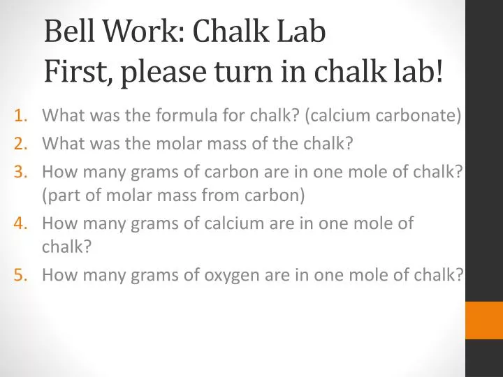 bell work chalk lab first please turn in chalk lab