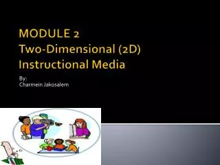 MODULE 2 Two-Dimensional (2D) Instructional Media