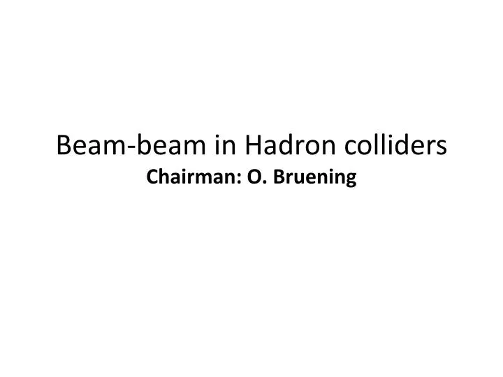 beam beam in hadron colliders chairman o bruening