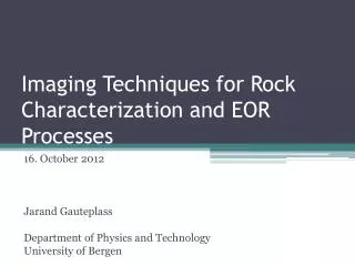Imaging Techniques f or R ock Characterization and EOR Processes