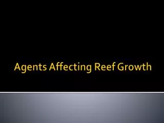 Agents A ffecting Reef Growth