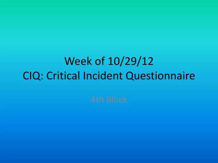 week of 10 29 12 ciq critical incident questionnaire