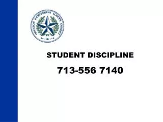 STUDENT DISCIPLINE 713-556 7140