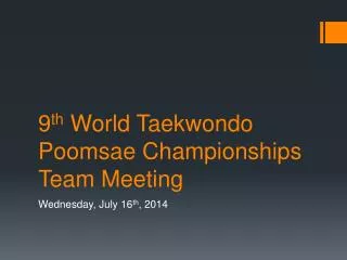 9 th World Taekwondo Poomsae Championships Team Meeting