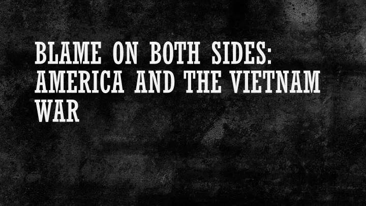 blame on both sides america and the vietnam war