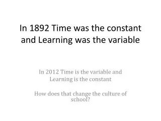 In 1892 Time was the constant and Learning was the variable