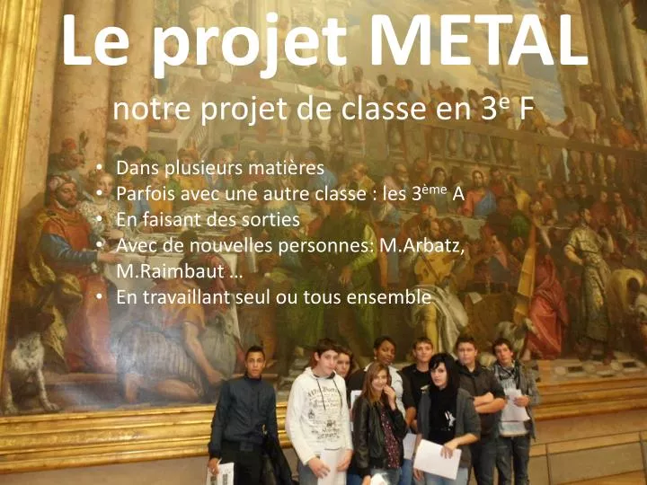 le projet metal notre projet de classe en 3 e f