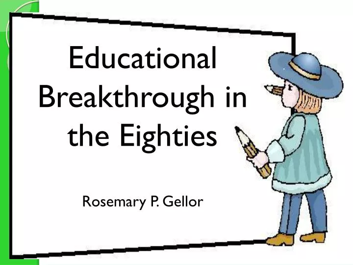 educational breakthroughs in the eighties rosemary p gellor