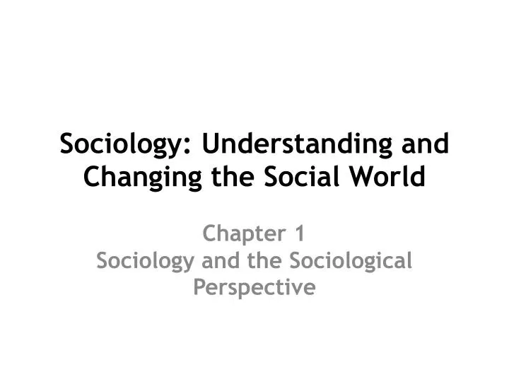 sociology understanding and changing the social world