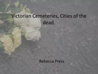 Victorian Cemeteries, Cities of the dead.