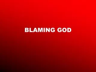 BLAMING GOD