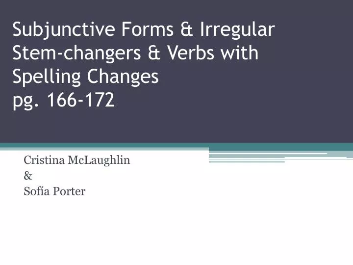 subjunctive forms irregular stem changers verbs with spelling c hanges pg 166 172