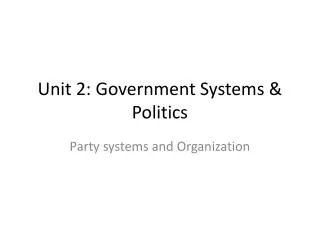 Unit 2: Government Systems &amp; Politics