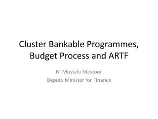 Cluster Bankable Programmes , Budget Process and ARTF