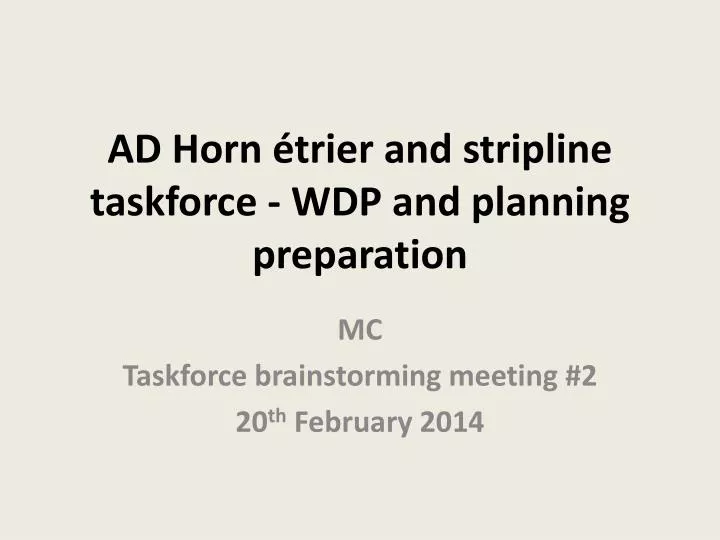 ad horn trier and stripline taskforce wdp and planning preparation