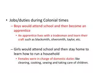 Jobs/duties during Colonial times Boys would attend school and then become an apprentice