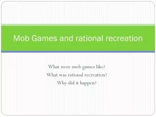 Mob Games and rational recreation